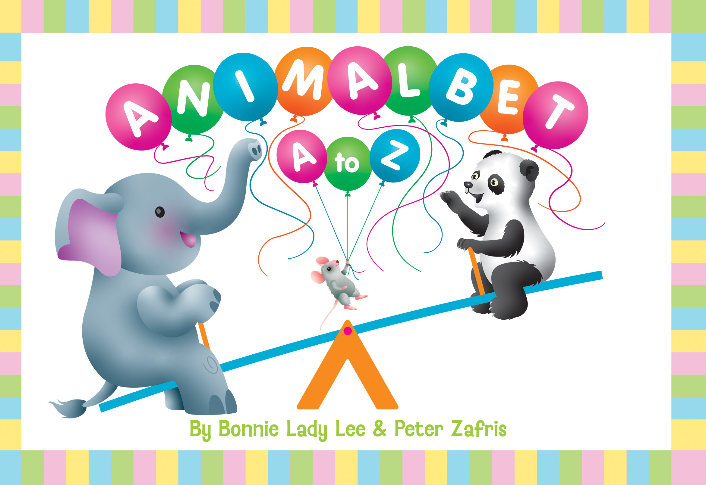 slide 1 ANIMALBET! A to Z, by Bonnie Lady Lee and Peter Zafris. ANIMALBET teaches you the A-B-C’s in a wild, animal-way. Board Book. Ages Baby to 3.